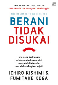 Image of Berani tidak disukai : Fenomena dari jepang untuk membebaskan diri, mengubah hidup, dan meraih kebahagiaan sejati