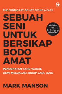 Image of sebuah seni untuk bersikap bodo amat : pendekatan yang waras demi menjalani hidup yang baik
